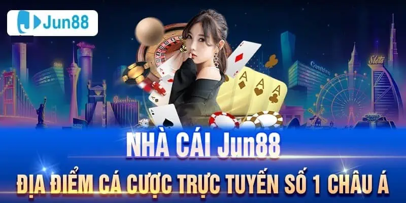 Jun88 - nhà cái uy tín số 1 thị trường