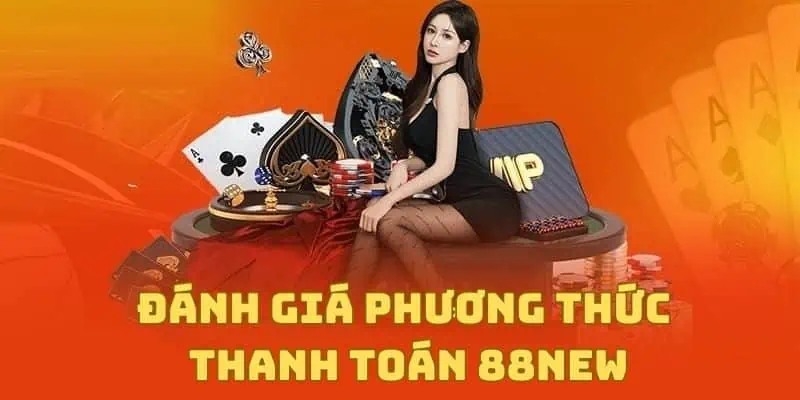 Đánh giá phương thức thanh toán tại 88NEW